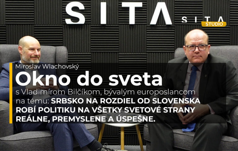 Okno do sveta: Srbsko na rozdiel od Slovenska robí politiku na všetky strany reálne, premyslene a úspešne – ROZHOVOR