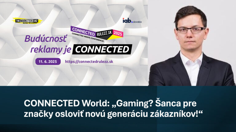 Connected World: Gaming? Šanca pre značky zaujať novú generáciu zákazníkov